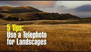 5 Reasons You Should Use a Telephoto Lens for Landscape Photos