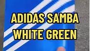 ADIDAS SAMBA WHITE GREEN🔥🔥 | G sneakers.