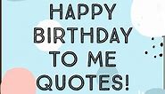125 Happy Birthday To Me Quotes (The Icing on the Cake)