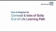 How to Register for Cornwall & IOS End of Life Learning Path on e-Learning for Health.