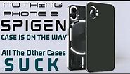 Nothing Phone 2 Spigen Case Is On The Way! The Case Selection Sucks Review Coming Soon No Drop Test