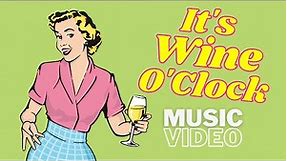 It's Wine O'Clock - (Official Music Video)