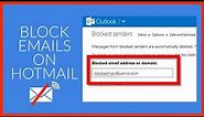 Hotmail Email: How to Block Emails on Hotmail.com?