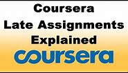 How to submit late assignments in Coursera - Everything you need to know about late assignments