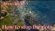 Anno1800 - How to stop the Riots!! (Its just a meme bro)