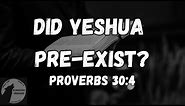 Did Yeshua Pre-Exist? Proverbs 30:4 Explained