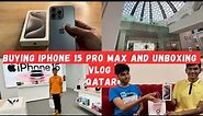 Buying iPhone 15 Pro Max Natural Titanium And Unboxing Qatar I Apple iPhone 15 Pro Max Review Vlog