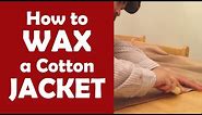 How to Wax a Cotton Jacket - Otter Wax Tutorial