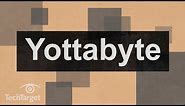 What is a Yottabyte (YB)? Yottabyte vs. Terabyte vs. Petabyte