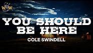 Cole Swindell - You Should Be Here (Lyrics)
