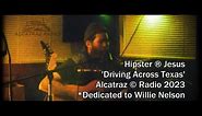 Hipster ® Jesus - 'Driving Across Texas' *dedicated to Willie Nelson