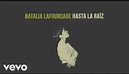 Natalia Lafourcade - Hasta la Raíz (Audio)