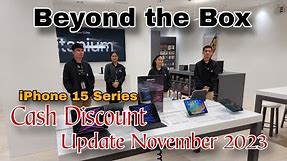 Beyond the Box Cash Discount Price Update November 2023 / iPhone 15 Series /iPhone 11 / iPad Series