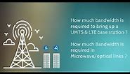 How much capacity/bandwidth is required to bring up UMTS & LTE Base stations ?