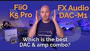 FiiO K5 Pro vs FX Audio DAC-M1 - Which is the best DAC & amp combo?
