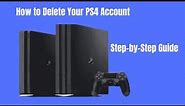 How to Delete Your PS4 Account | Step-by-Step Guide