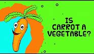 Carrot- Vegetable or Fruit | Is Carrot a Vegetable | Fruits and Vegetables facts