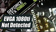 EVGA GTX 1080 Ti graphics Card Not detected No Signal - Repair attempt