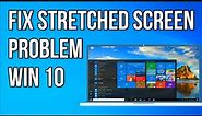 How To Fix Stretched Screen problem on Windows 10