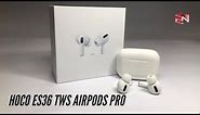 ES36 Airpods Pro by Hoco. Unboxing