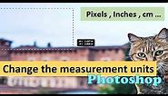 How to Change Units ( inches to pixels to cm ) in Photoshop