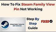How To Fix Steam Family View Pin Not Working