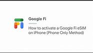 How to activate a Google Fi eSIM on iPhone (Phone Only Method)