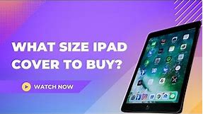 How Do I Know What Size iPad Cover To Buy?