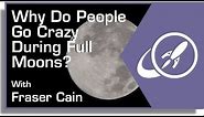 Why Do People Go Crazy During a Full Moon?