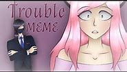 Trouble MEME [Aphmau Animatic](Original meme)