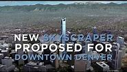 New 1,000-foot skyscraper proposed for downtown Denver