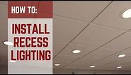 HOW TO | Installing Recessed Lighting