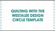 How to Create Simple Circles on a Quilt Using the Westalee Design Circle Templates
