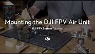 DJI FPV System | How To Mount the DJI FPV Air Unit
