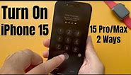 How to Turn on iPhone iPhone 15 Pro, 15 Pro Max (Steps & Fix)