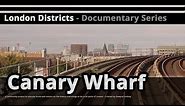 London Districts: Canary Wharf (Documentary)