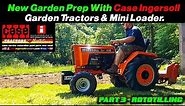 New Garden Prep, Part3- ROTOTILLING- Case Ingersoll Garden Tractors & Mini Loaders.