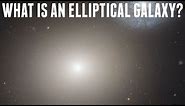 What is an Elliptical Galaxy?