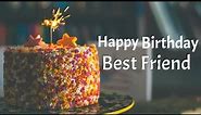 Happy birthday greetings for best friend | Best birthday wishes & messages for best friend