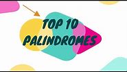 Top 10 Palindromes