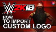 How to Import Custom Logo for WWE 2K18 ✔