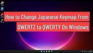 How to Change Japanese Keymap From QWERTZ to QWERTY On Windows 11/10