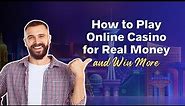 How to Play Online Casino for Real Money and Win More - Beginner's Guide