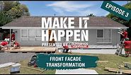 Make It Happen Episode 3: Front Facade Transformation
