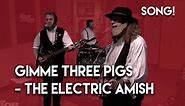 Gimme Three Pigs - The Electric Amish