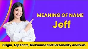 Jeff Name Facts, Meaning, Personality, Nickname, Origin, Popularity, Similar Names and Poetry