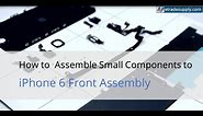 iPhone 6 Front Assembly Small Component Installation