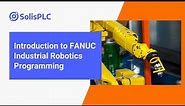 Introduction to FANUC Industrial Robotics Programming | SolisPLC Course