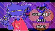 KEEP YOURSELF SAFE MEME (Flipaclip)