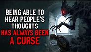"Being able to hear people’s thoughts has always been a curse" Creepypasta